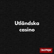 Utländska Casino En Guide till Spännande Spel och Möjligheter